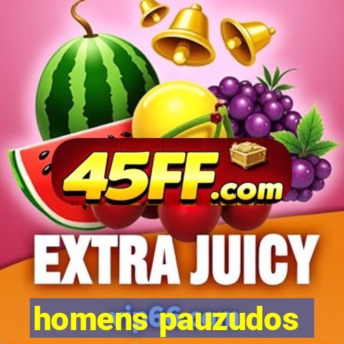 homens pauzudos